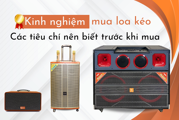 Hướng Dẫn Chọn Mua Loa Kéo Phục Vụ Mục Đích Kinh Doanh