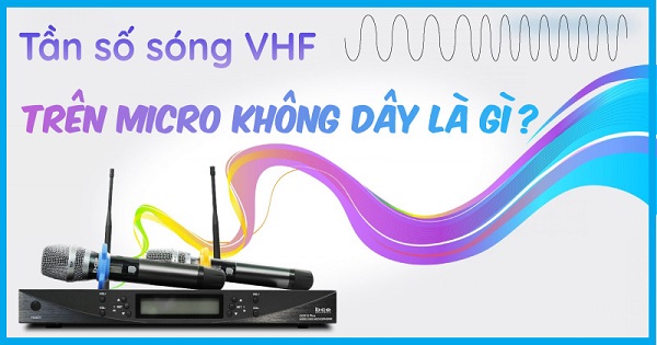 Khi Nào Nên Dùng Micro Không Dây VHF