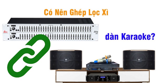 Phối Ghép Lọc Xì Với Amply Vang Số