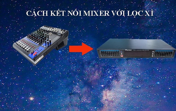 Phối Ghép Lọc Xì Với Mixer Để Xử Lý Âm Thanh