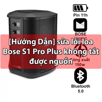 Lỗi Thường Gặp Khi D&ugrave;ng Loa Bose S1 Pro Plus V&agrave; C&aacute;ch Xử L&yacute; Tại Nh&agrave;