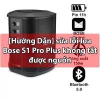 Lỗi Thường Gặp Khi D&ugrave;ng Loa Bose S1 Pro Plus V&agrave; C&aacute;ch Xử L&yacute; Tại Nh&agrave;